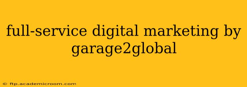 full-service digital marketing by garage2global
