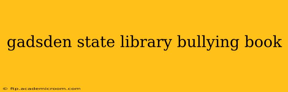 gadsden state library bullying book