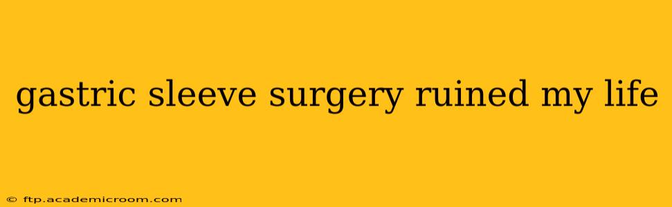 gastric sleeve surgery ruined my life