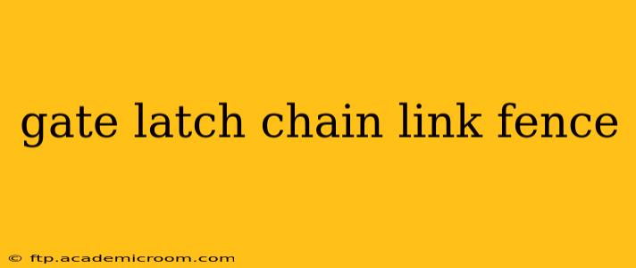 gate latch chain link fence