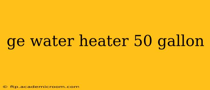 ge water heater 50 gallon