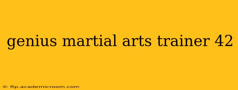 genius martial arts trainer 42
