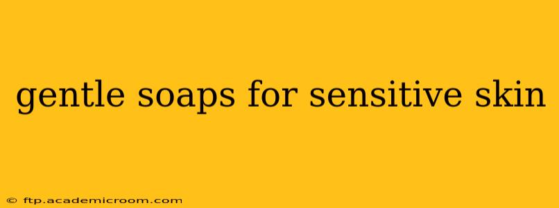 gentle soaps for sensitive skin