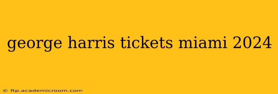 george harris tickets miami 2024