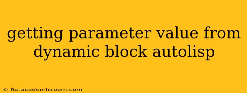 getting parameter value from dynamic block autolisp
