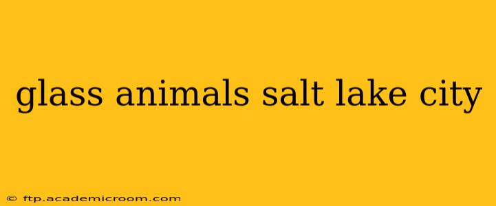 glass animals salt lake city