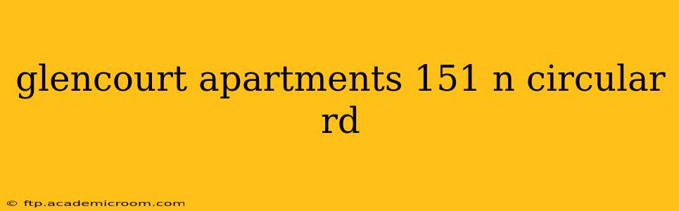 glencourt apartments 151 n circular rd