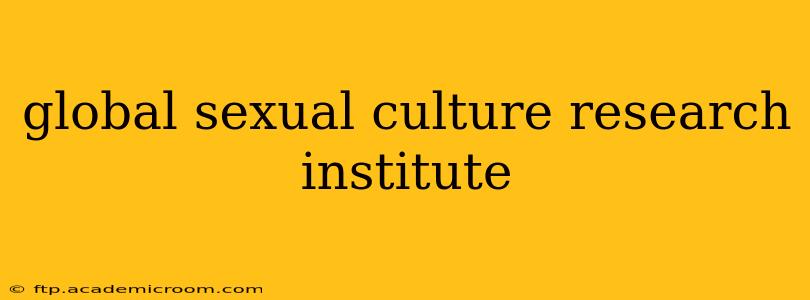 global sexual culture research institute