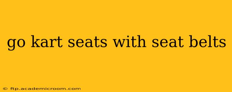 go kart seats with seat belts