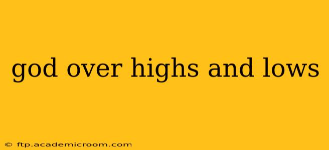 god over highs and lows