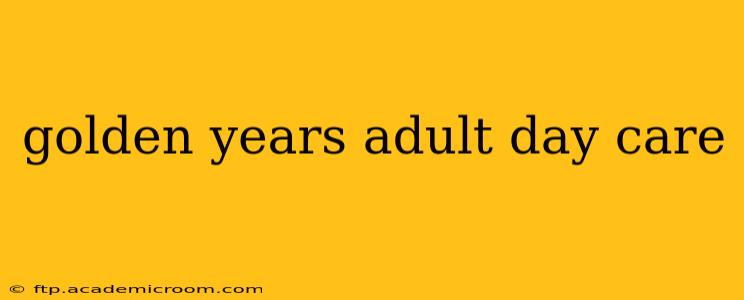 golden years adult day care