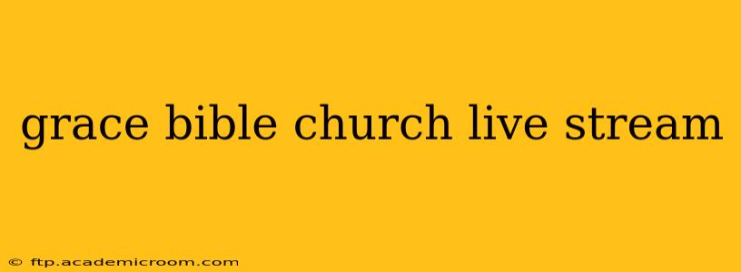 grace bible church live stream