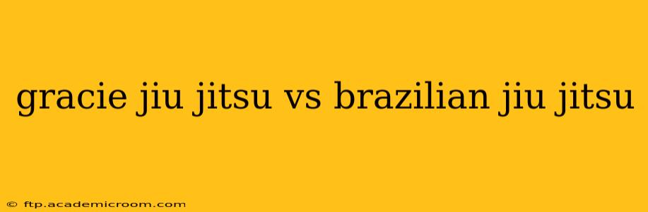 gracie jiu jitsu vs brazilian jiu jitsu
