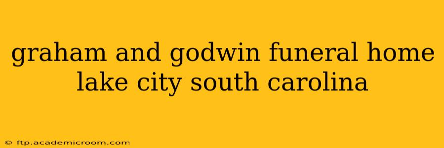 graham and godwin funeral home lake city south carolina