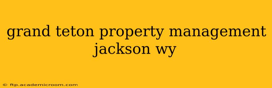 grand teton property management jackson wy