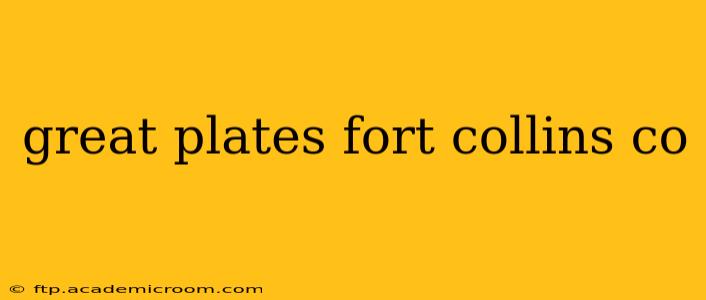 great plates fort collins co