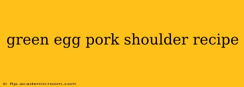 green egg pork shoulder recipe