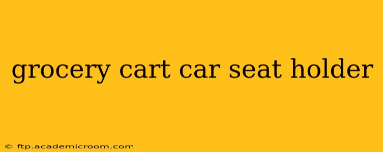 grocery cart car seat holder