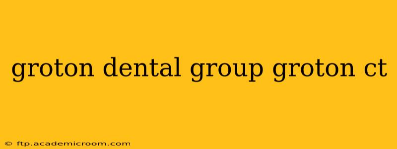 groton dental group groton ct