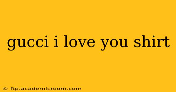 gucci i love you shirt