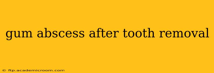 gum abscess after tooth removal