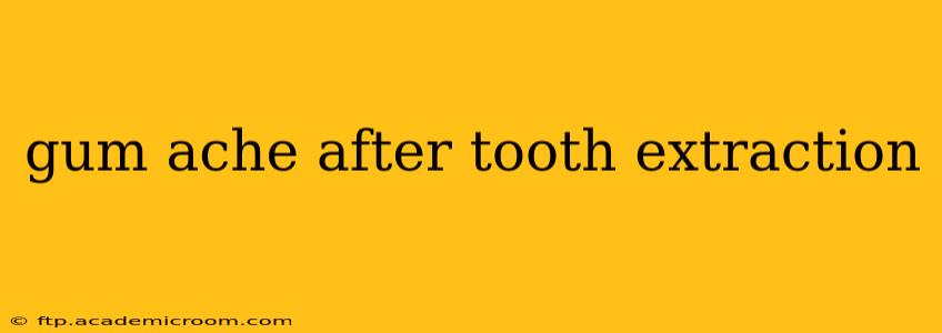 gum ache after tooth extraction