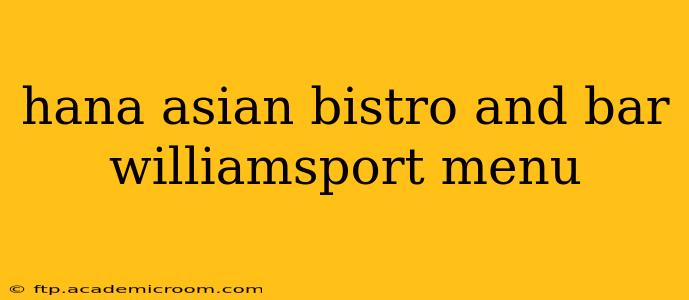 hana asian bistro and bar williamsport menu