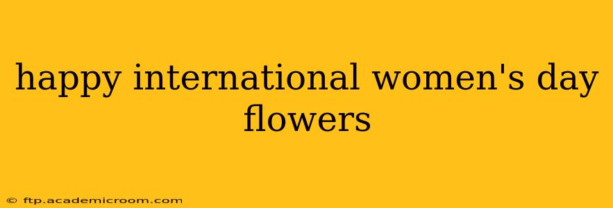 happy international women's day flowers