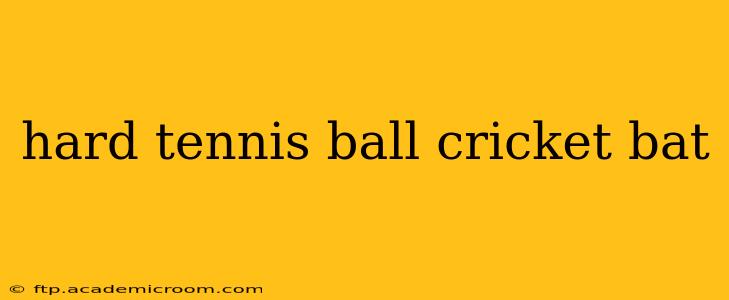 hard tennis ball cricket bat