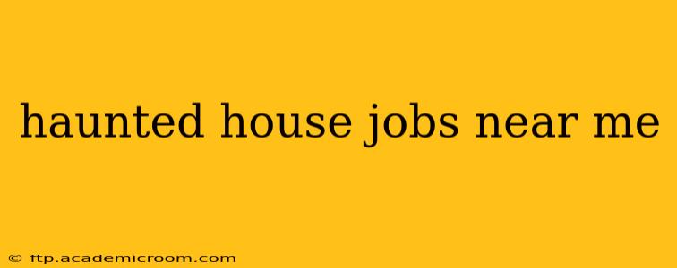 haunted house jobs near me