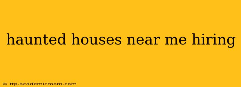haunted houses near me hiring