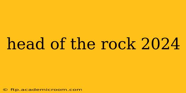 head of the rock 2024