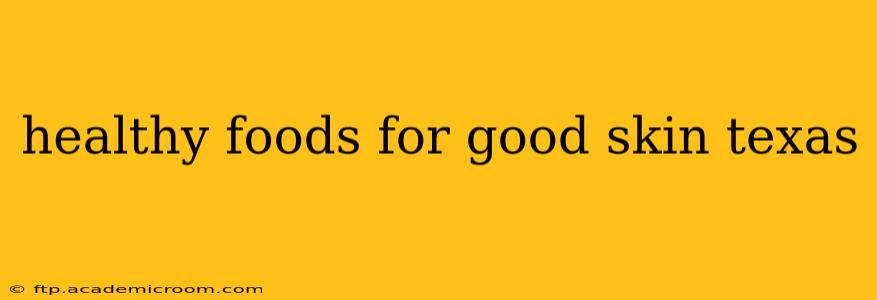 healthy foods for good skin texas