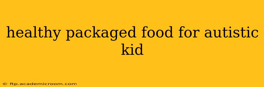 healthy packaged food for autistic kid