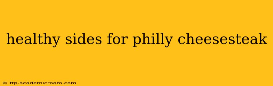 healthy sides for philly cheesesteak