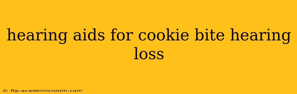hearing aids for cookie bite hearing loss