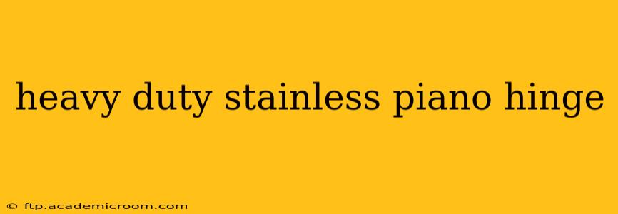 heavy duty stainless piano hinge