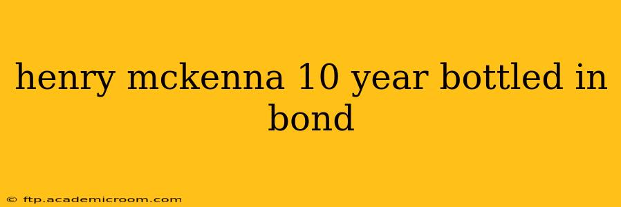 henry mckenna 10 year bottled in bond