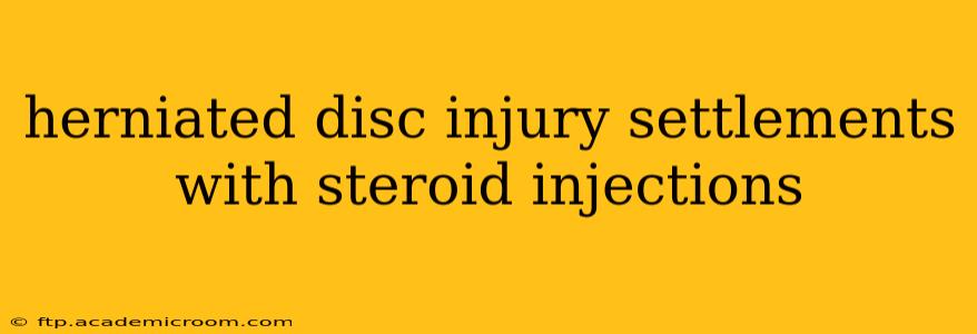 herniated disc injury settlements with steroid injections