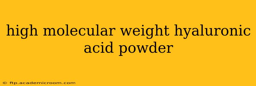 high molecular weight hyaluronic acid powder