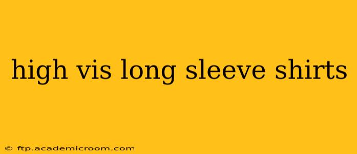 high vis long sleeve shirts