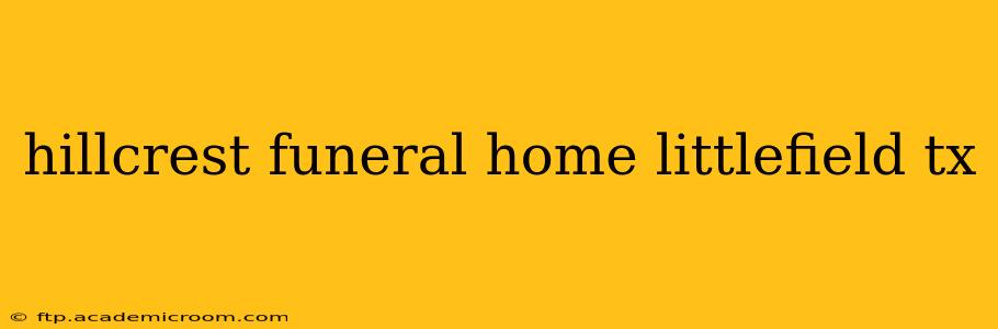 hillcrest funeral home littlefield tx