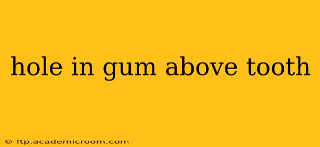 hole in gum above tooth