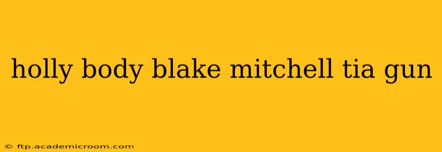 holly body blake mitchell tia gun