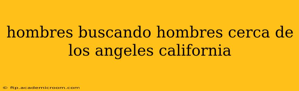 hombres buscando hombres cerca de los angeles california