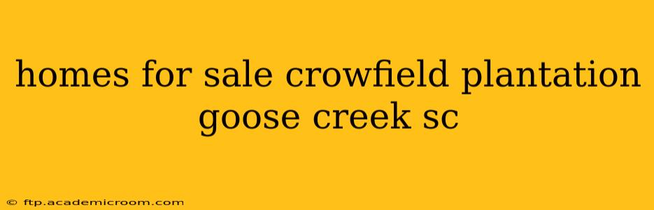 homes for sale crowfield plantation goose creek sc