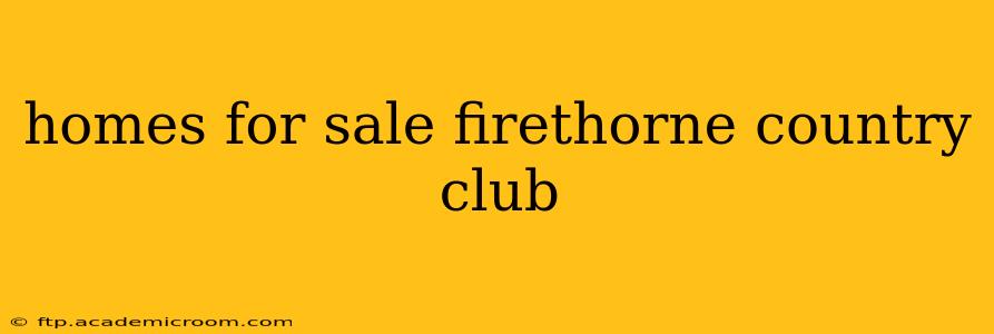 homes for sale firethorne country club