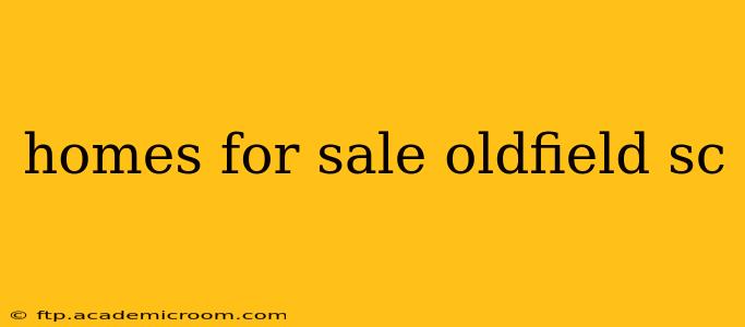 homes for sale oldfield sc