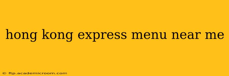 hong kong express menu near me