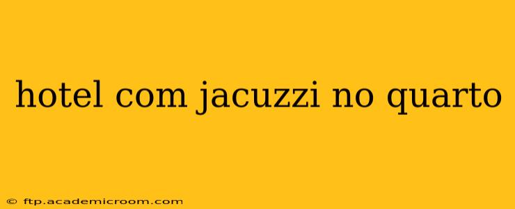 hotel com jacuzzi no quarto